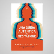 Una Guida Autentica alla Meditazione