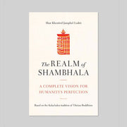 The Realm of Shambhala A Complete Vision for Humanity’s Perfection